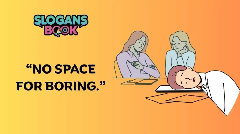 Short and Catchy Boredom Slogans