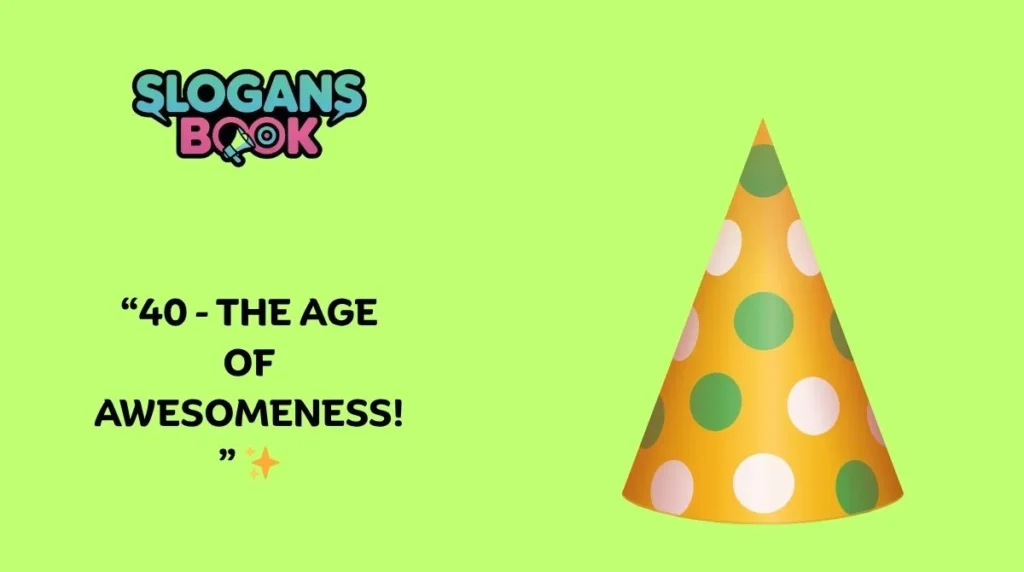Funny 40th Birthday Slogans