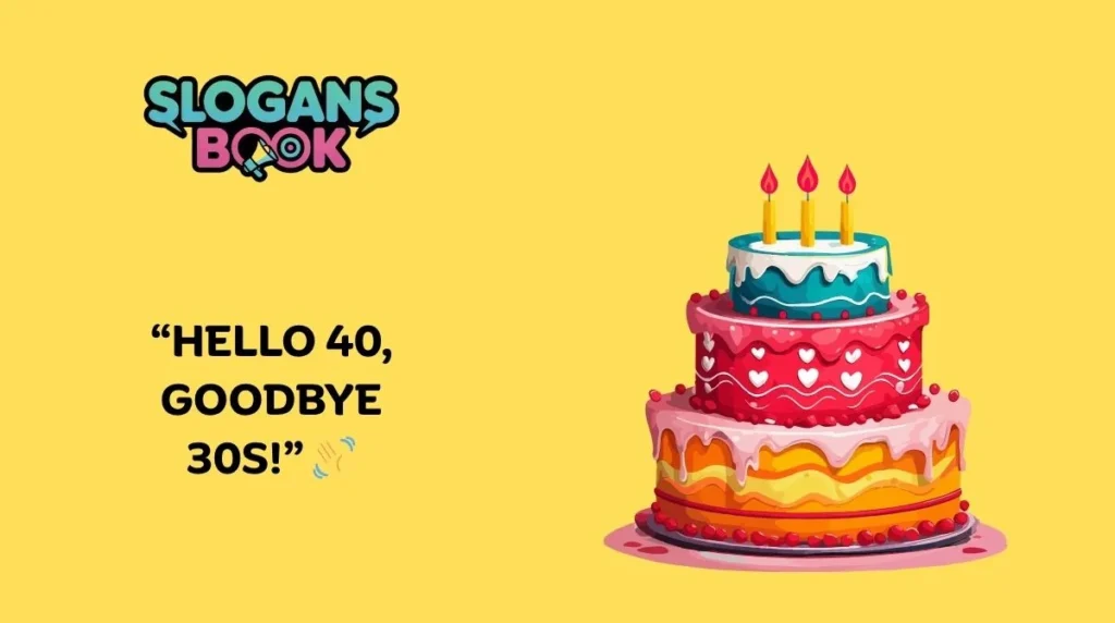Short and Sweet 40th Birthday Slogans