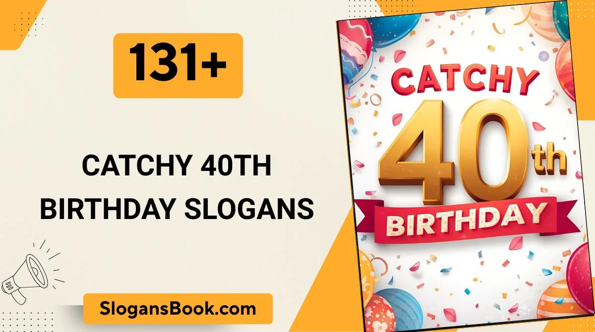 Catchy 40th Birthday Slogans